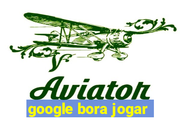 google bora jogar